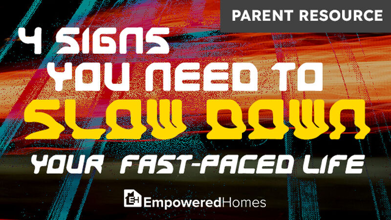 PARENT RESOURCE: 4 Signs You Need to Slow Down